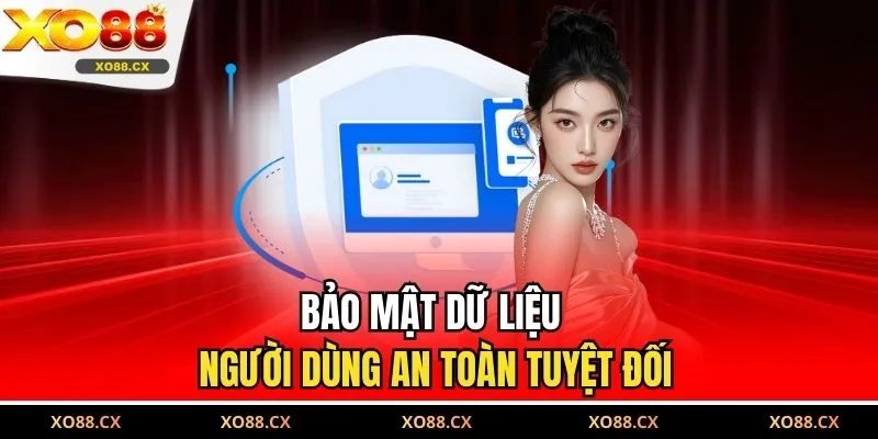 Bảo mật dữ liệu người dùng an toàn tuyệt đối