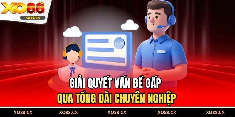 Giải quyết vấn đề gấp qua tổng đài chuyên nghiệp