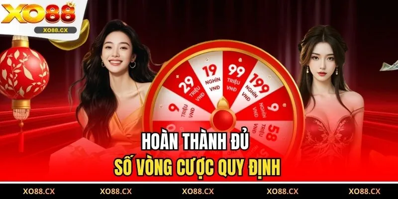 Hoàn thành đủ số vòng cược quy định