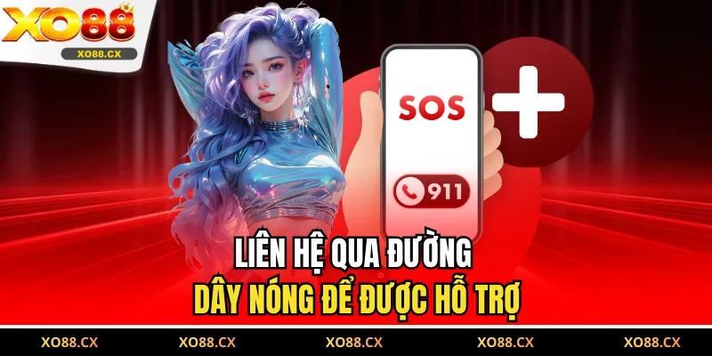 Liên hệ qua đường dây nóng để được hỗ trợ