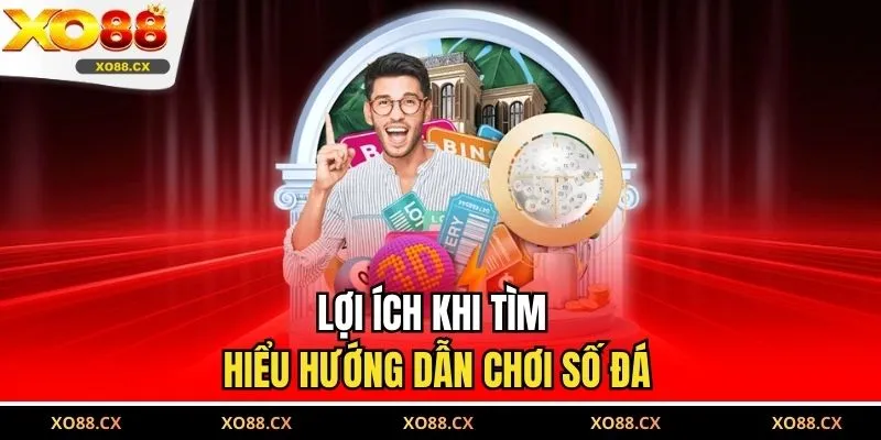 Lợi ích khi tìm hiểu hướng dẫn chơi số đá