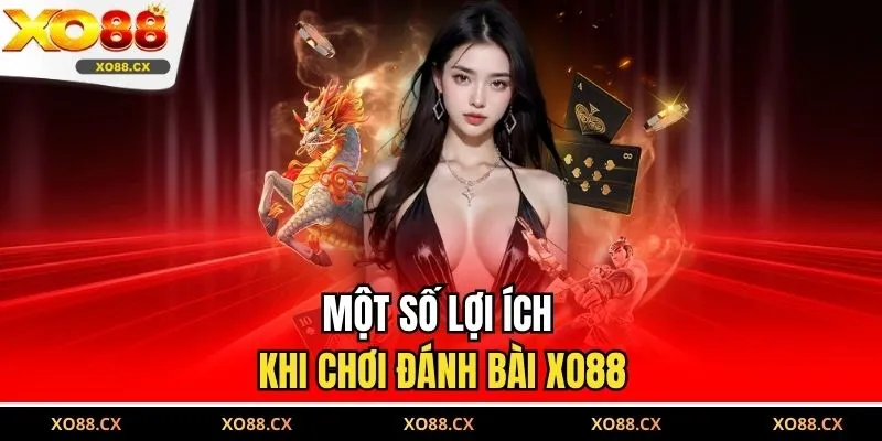 Một số lợi ích khi chơi đánh bài XO88