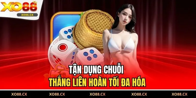 Tận dụng chuỗi thắng liên hoàn tối đa hóa