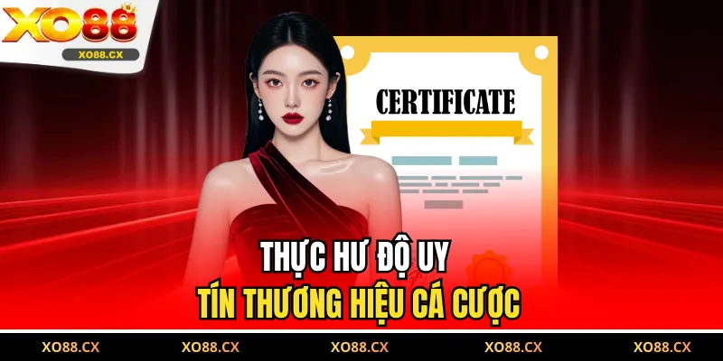 Thực hư độ uy tín thương hiệu cá cược